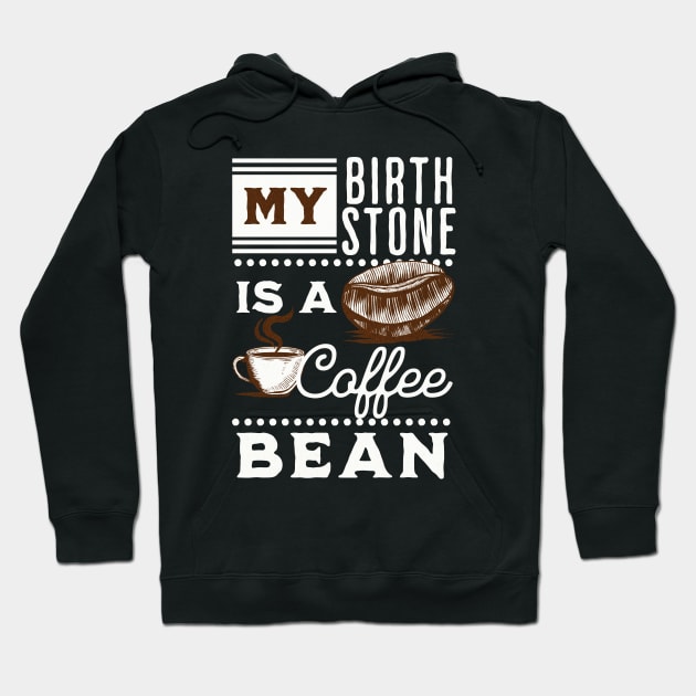 My Birthstone is a Coffee Bean Hoodie by Unified by Design